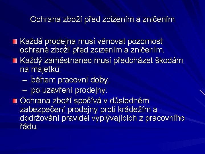 Ochrana zboží před zcizením a zničením Každá prodejna musí věnovat pozornost ochraně zboží před