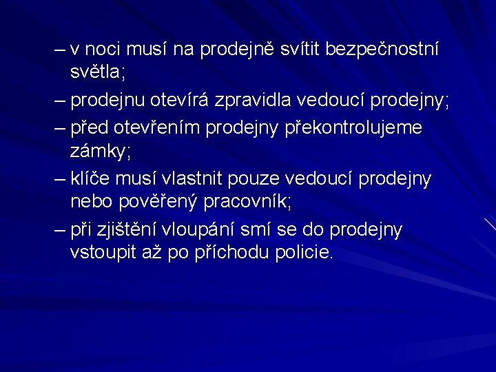 – v noci musí na prodejně svítit bezpečnostní světla; – prodejnu otevírá zpravidla vedoucí