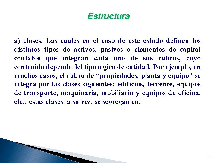 Estructura a) clases. Las cuales en el caso de estado definen los distintos tipos