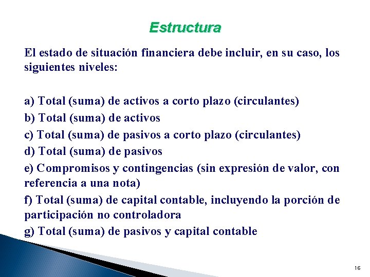 Estructura El estado de situación financiera debe incluir, en su caso, los siguientes niveles:
