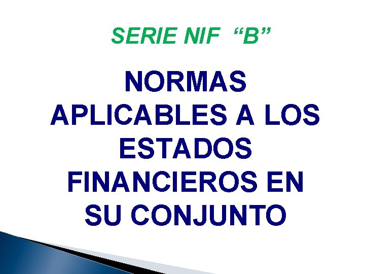SERIE NIF “B” NORMAS APLICABLES A LOS ESTADOS FINANCIEROS EN SU CONJUNTO 