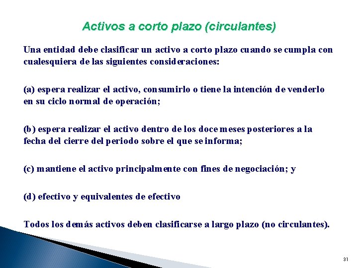 Activos a corto plazo (circulantes) Una entidad debe clasificar un activo a corto plazo