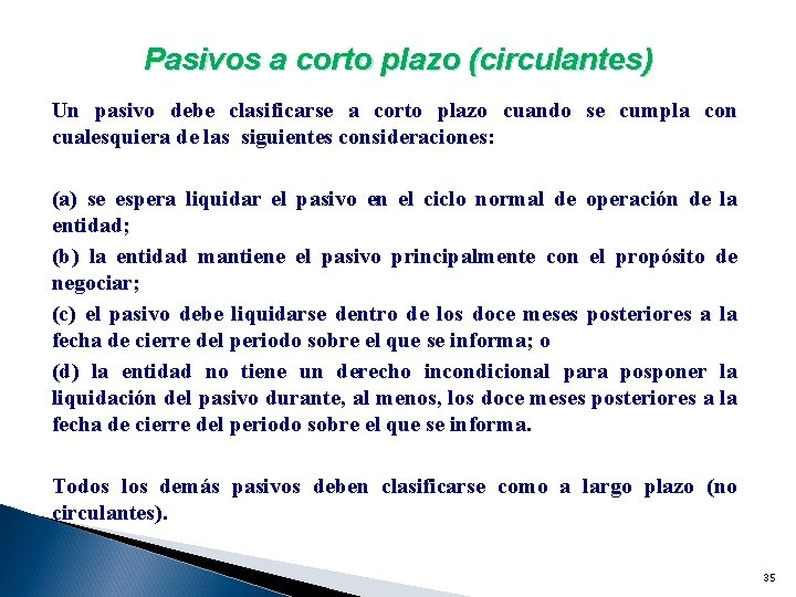 Pasivos a corto plazo (circulantes) Un pasivo debe clasificarse a corto plazo cuando se