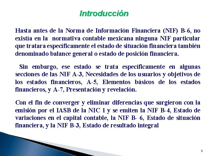 Introducción Hasta antes de la Norma de Información Financiera (NIF) B-6, no existía en