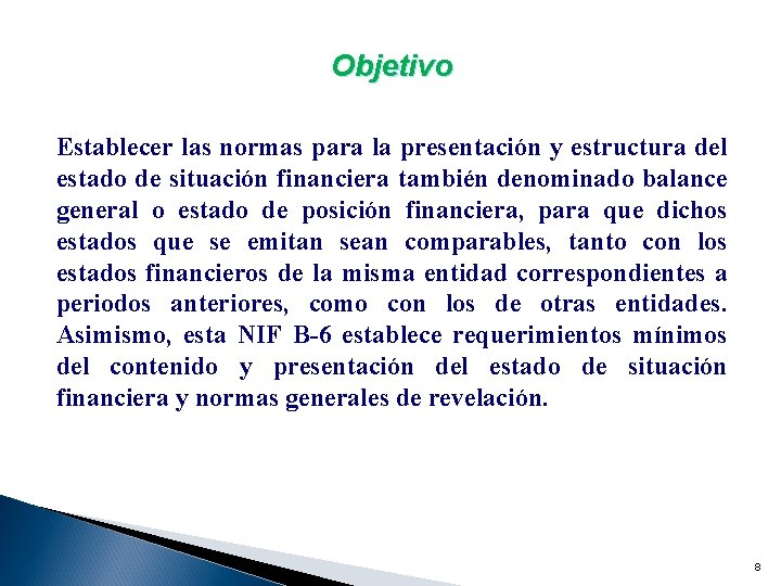 Objetivo Establecer las normas para la presentación y estructura del estado de situación financiera