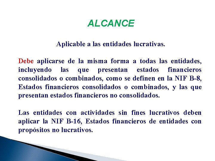 ALCANCE Aplicable a las entidades lucrativas. Debe aplicarse de la misma forma a todas