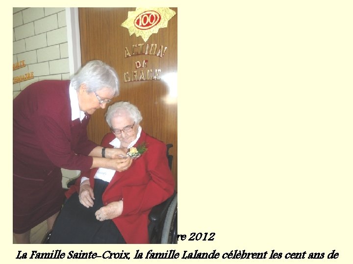6 octobre 2012 La Famille Sainte-Croix, la famille Lalande célèbrent les cent ans de