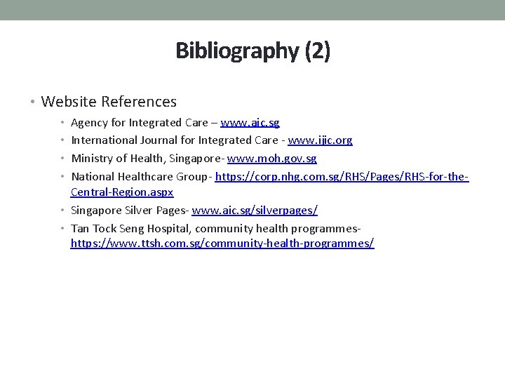 Bibliography (2) • Website References • Agency for Integrated Care – www. aic. sg