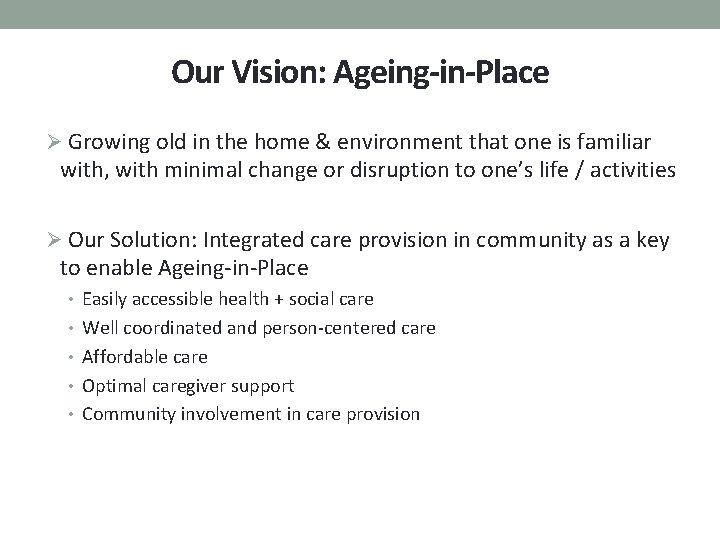 Our Vision: Ageing-in-Place Ø Growing old in the home & environment that one is