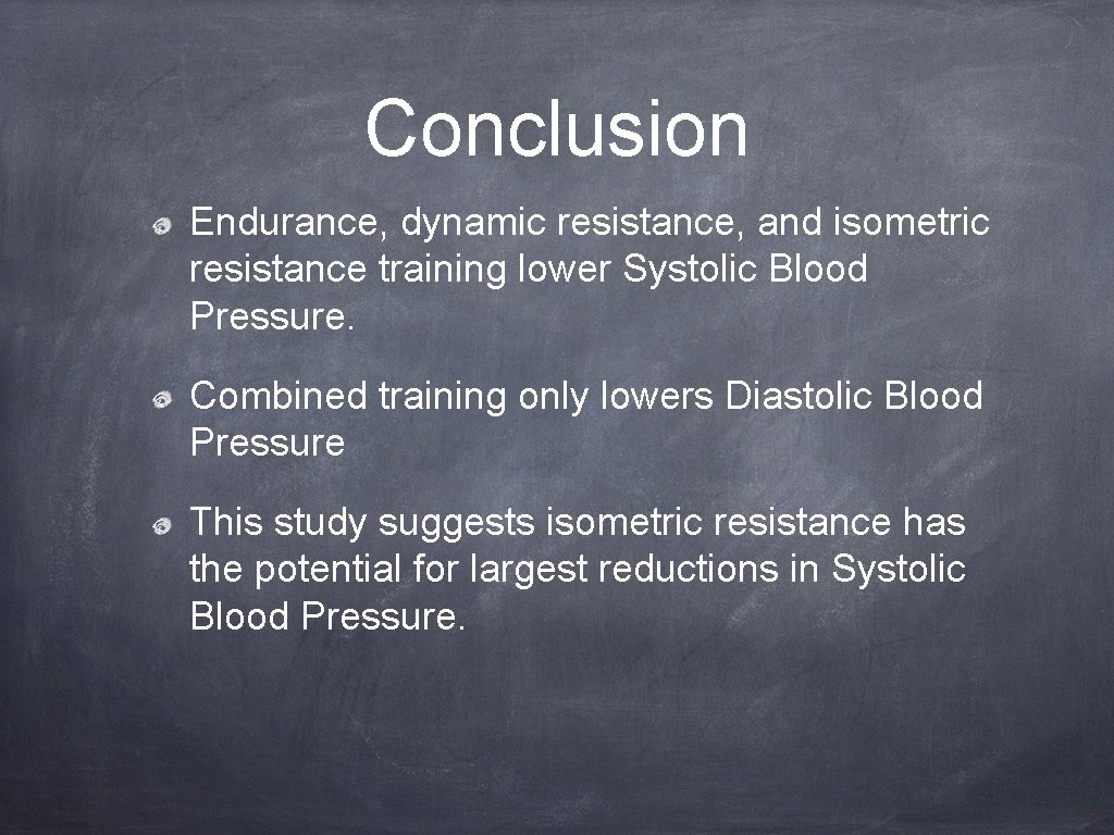 Conclusion Endurance, dynamic resistance, and isometric resistance training lower Systolic Blood Pressure. Combined training