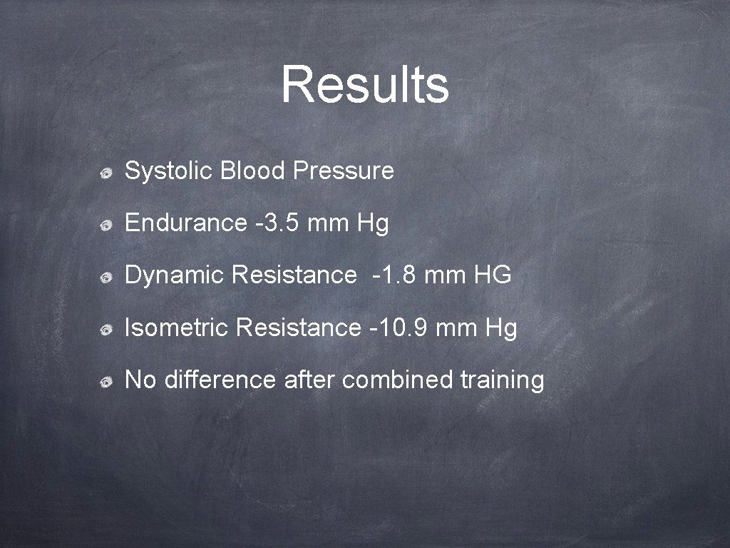 Results Systolic Blood Pressure Endurance -3. 5 mm Hg Dynamic Resistance -1. 8 mm