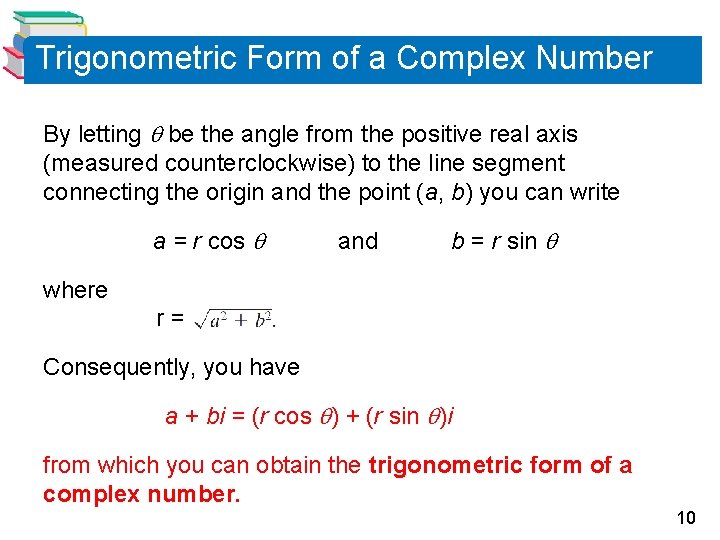 Trigonometric Form of a Complex Number By letting be the angle from the positive