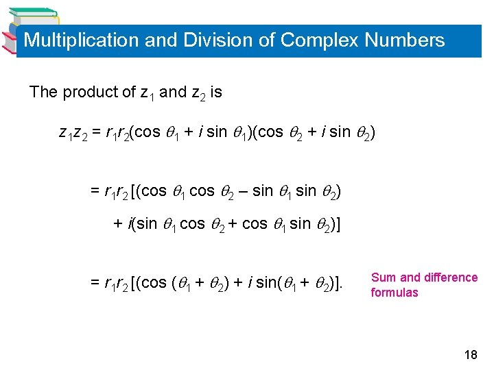 Multiplication and Division of Complex Numbers The product of z 1 and z 2