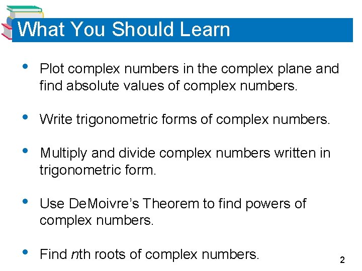 What You Should Learn • Plot complex numbers in the complex plane and find