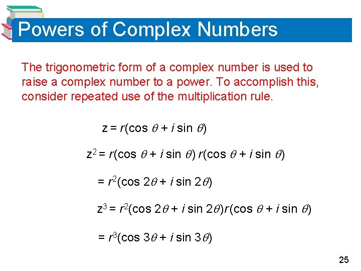 Powers of Complex Numbers The trigonometric form of a complex number is used to