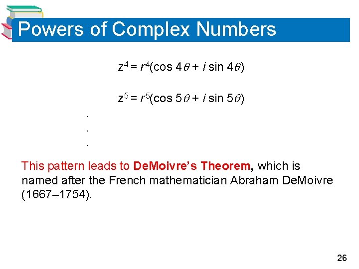 Powers of Complex Numbers z 4 = r 4(cos 4 + i sin 4
