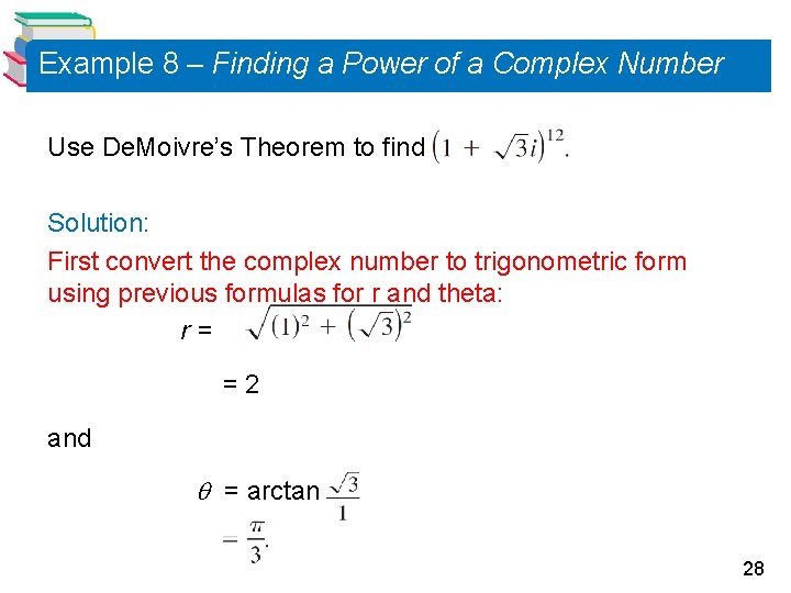 Example 8 – Finding a Power of a Complex Number Use De. Moivre’s Theorem