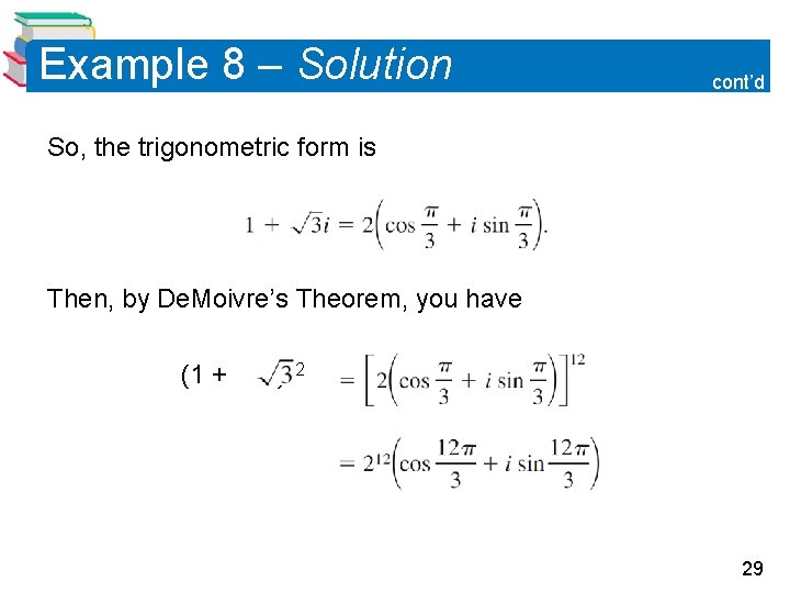 Example 8 – Solution cont’d So, the trigonometric form is Then, by De. Moivre’s
