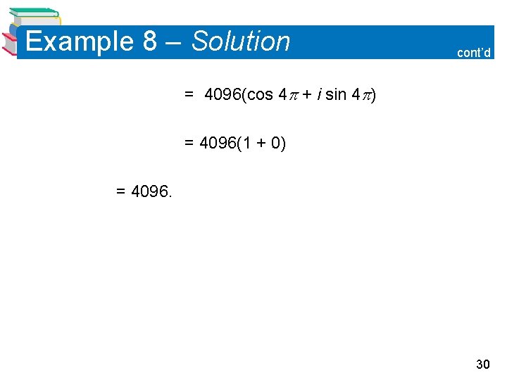Example 8 – Solution cont’d = 4096(cos 4 + i sin 4 ) =
