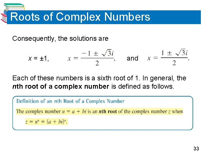Roots of Complex Numbers Consequently, the solutions are x = ± 1, and Each