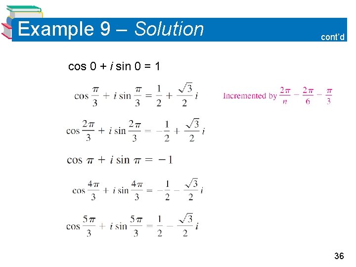 Example 9 – Solution cont’d cos 0 + i sin 0 = 1 36