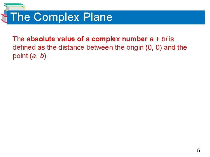 The Complex Plane The absolute value of a complex number a + bi is