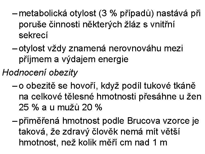 – metabolická otylost (3 % případů) nastává při poruše činnosti některých žláz s vnitřní