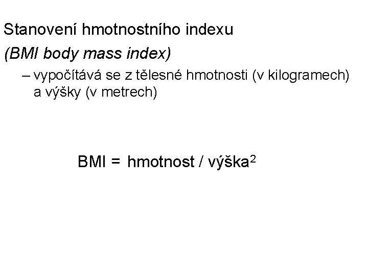 Stanovení hmotnostního indexu (BMI body mass index) – vypočítává se z tělesné hmotnosti (v