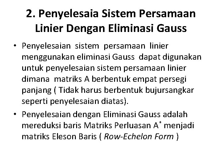 2. Penyelesaia Sistem Persamaan Linier Dengan Eliminasi Gauss • Penyelesaian sistem persamaan linier menggunakan