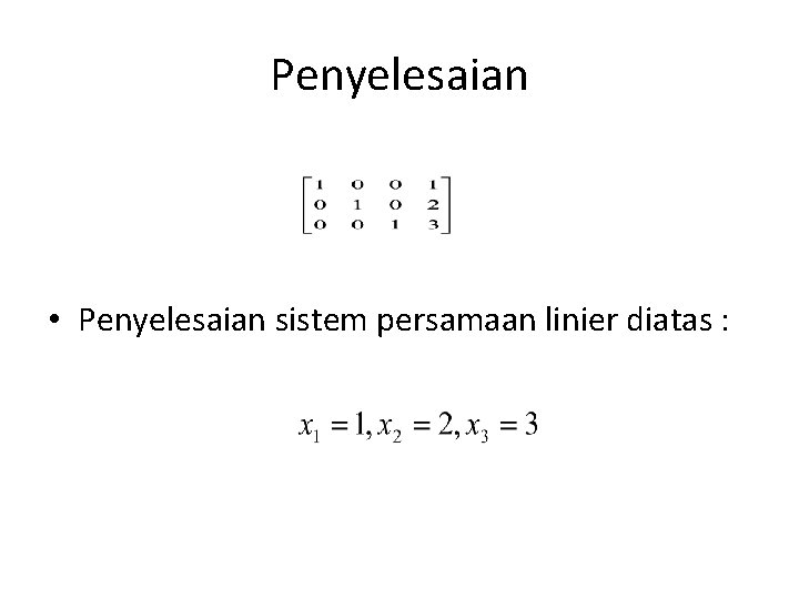 Penyelesaian • Penyelesaian sistem persamaan linier diatas : 