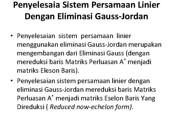 Penyelesaia Sistem Persamaan Linier Dengan Eliminasi Gauss-Jordan • Penyelesaian sistem persamaan linier menggunakan eliminasi