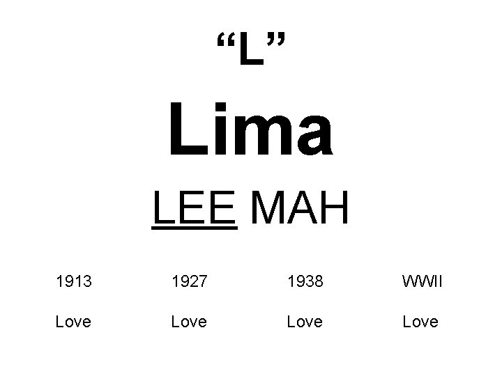 “L” Lima LEE MAH 1913 1927 1938 WWII Love 