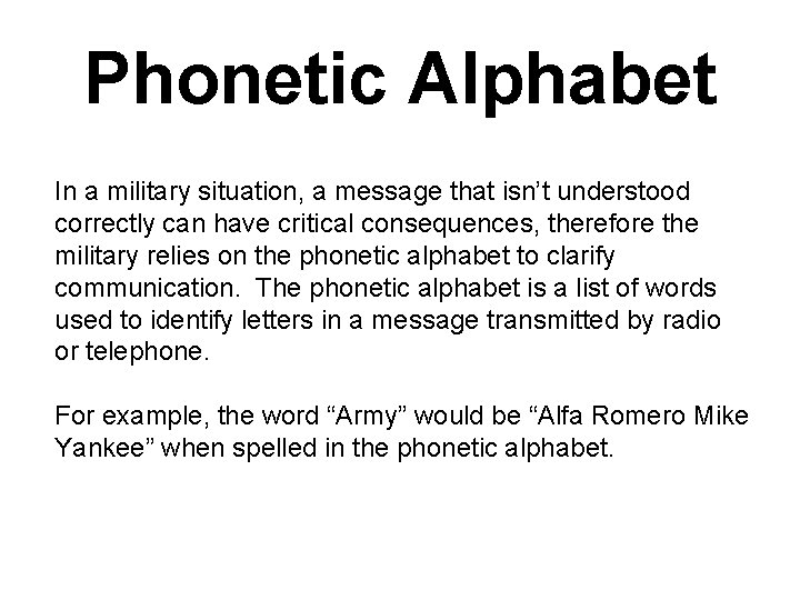 Phonetic Alphabet In a military situation, a message that isn’t understood correctly can have