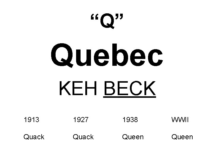 “Q” Quebec KEH BECK 1913 1927 1938 WWII Quack Queen 