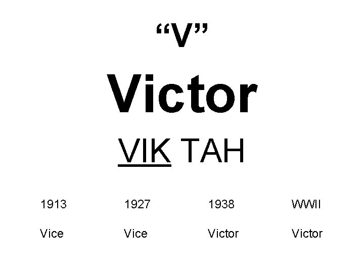 “V” Victor VIK TAH 1913 1927 1938 WWII Vice Victor 