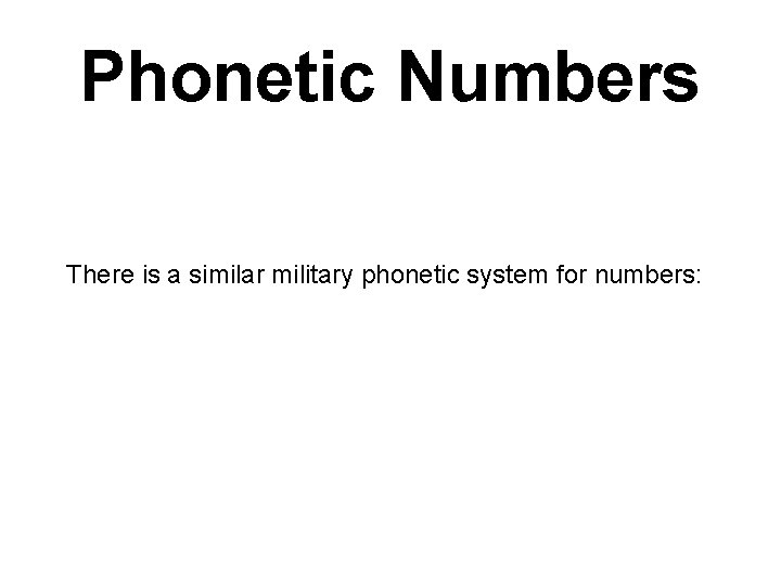 Phonetic Numbers There is a similar military phonetic system for numbers: 