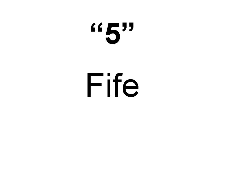 “ 5” Fife 