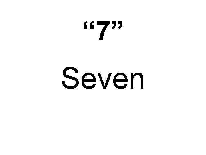 “ 7” Seven 