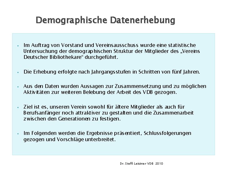 Demographische Datenerhebung § § § Im Auftrag von Vorstand und Vereinsausschuss wurde eine statistische