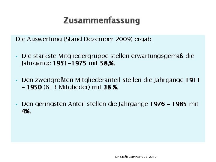 Zusammenfassung Die Auswertung (Stand Dezember 2009) ergab: § § § Die stärkste Mitgliedergruppe stellen