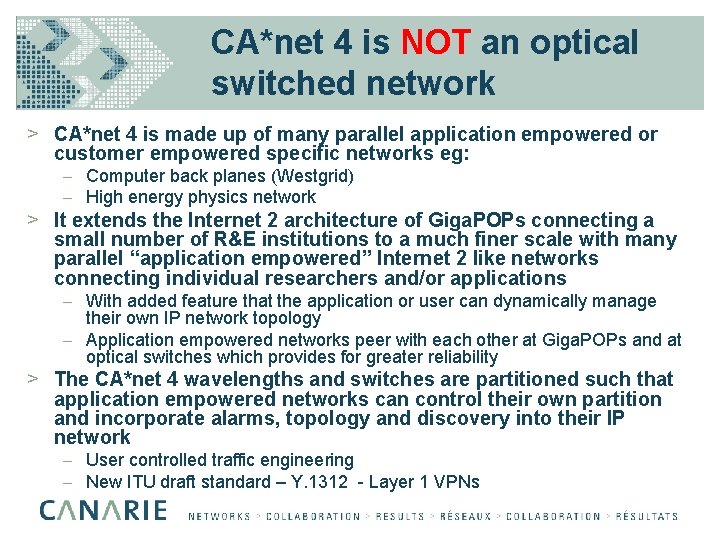 CA*net 4 is NOT an optical switched network > CA*net 4 is made up