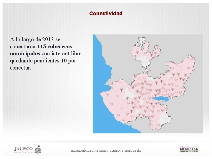 Conectividad A lo largo de 2013 se conectaron 115 cabeceras municipales con internet libre