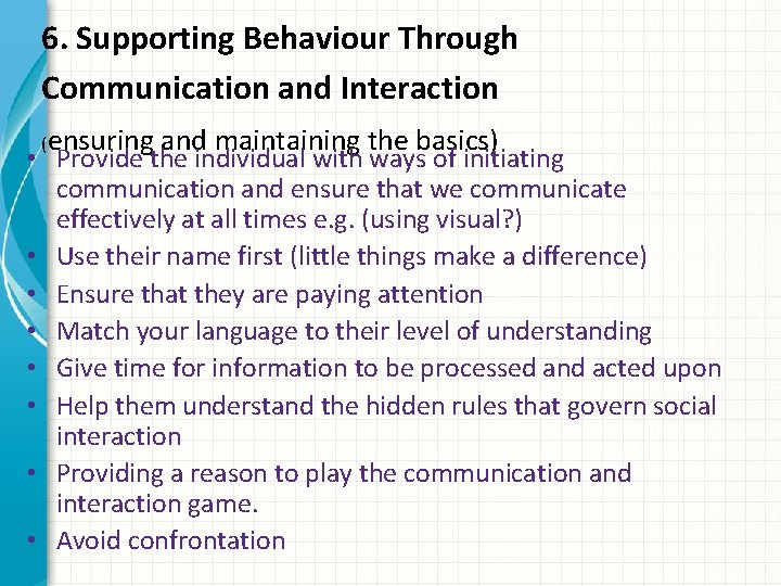 6. Supporting Behaviour Through Communication and Interaction (ensuring and maintaining the basics) • Provide