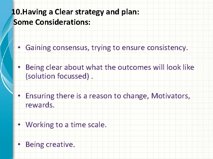 10. Having a Clear strategy and plan: Some Considerations: • Gaining consensus, trying to