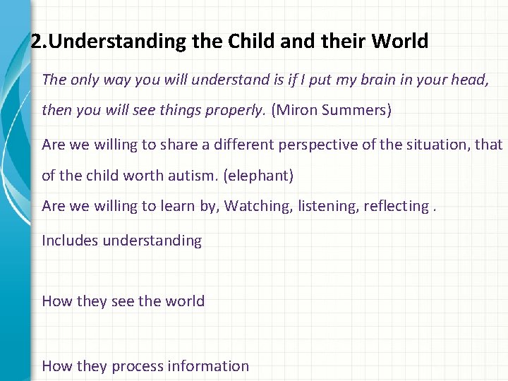 2. Understanding the Child and their World The only way you will understand is