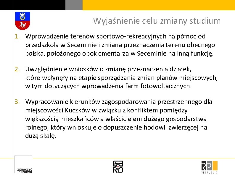 Wyjaśnienie celu zmiany studium 1. Wprowadzenie terenów sportowo-rekreacyjnych na północ od przedszkola w Seceminie