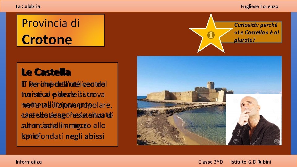 La Calabria Pugliese Lorenzo Provincia di Curiosità: perché «Le Castella» è al plurale? Crotone