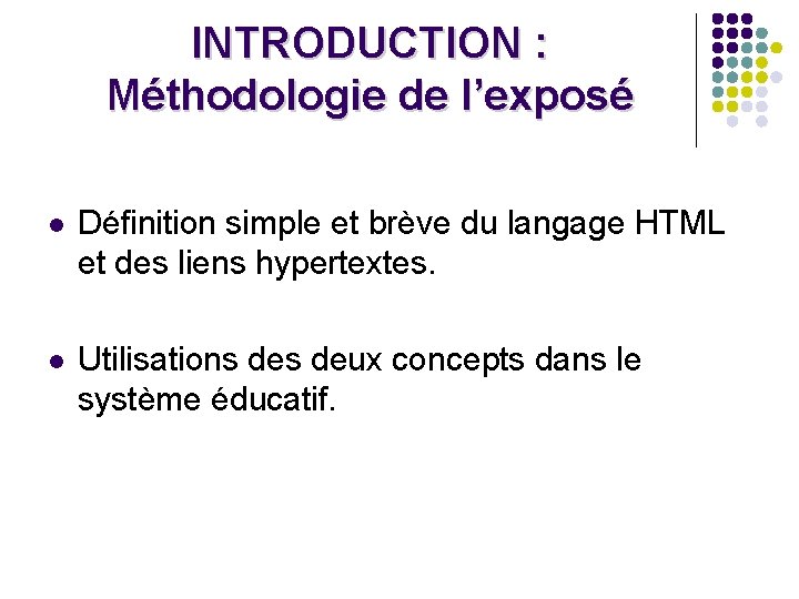 INTRODUCTION : Méthodologie de l’exposé l Définition simple et brève du langage HTML et