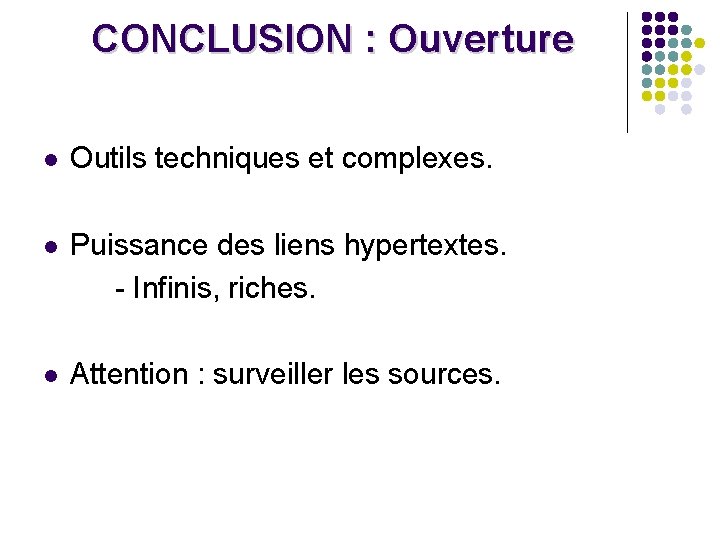 CONCLUSION : Ouverture l Outils techniques et complexes. l Puissance des liens hypertextes. -