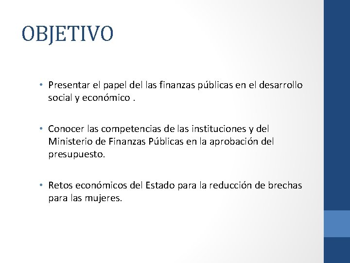 OBJETIVO • Presentar el papel del las finanzas públicas en el desarrollo social y